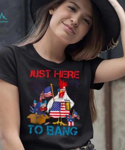 Just Here To Bang Usa Flag Funny 4th Of July Chicken Beer T shirt