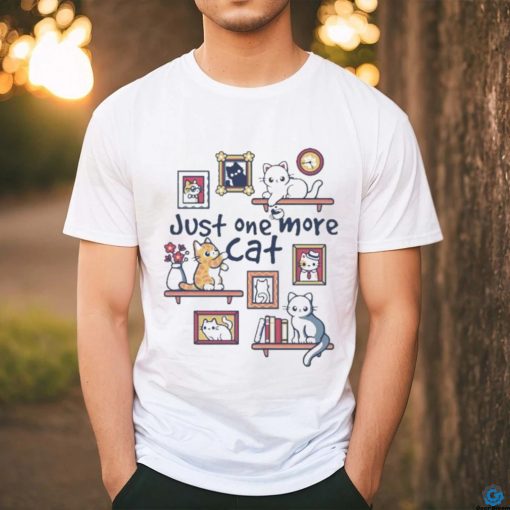 Just One More Cat T shirt