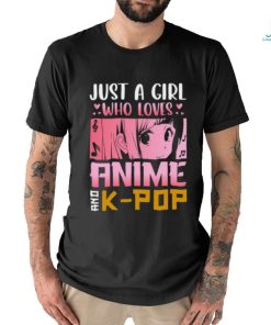 Just a girl who loves anime and k pop t shirt