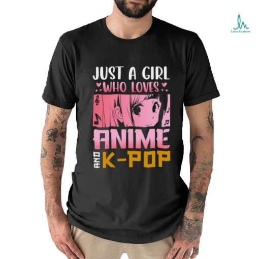 Just a girl who loves anime and k pop t shirt