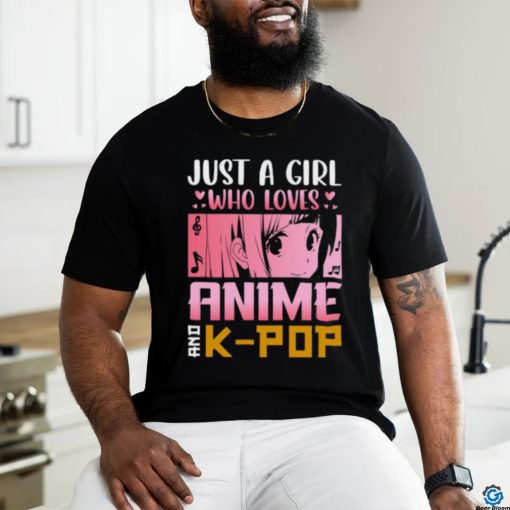 Just a girl who loves anime and k pop t shirt