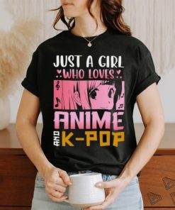 Just a girl who loves anime and k pop t shirt