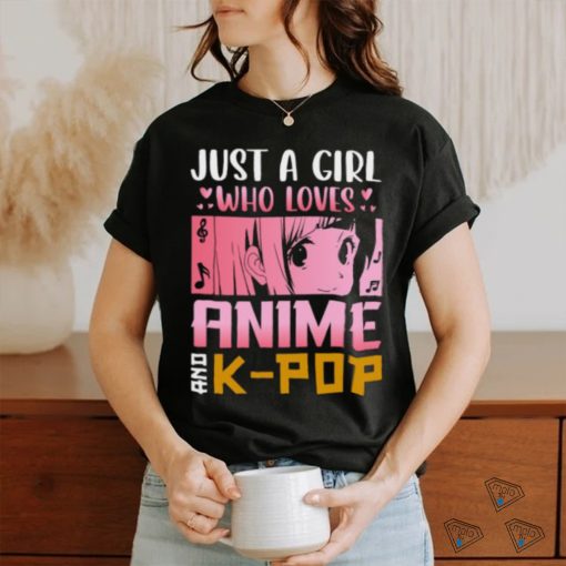 Just a girl who loves anime and k pop t shirt