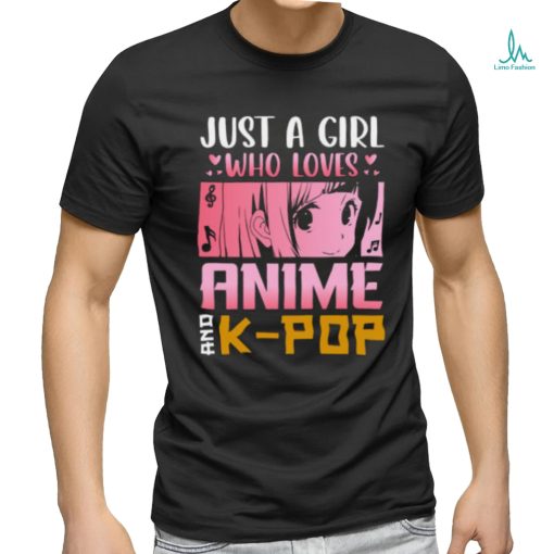 Just a girl who loves anime and k pop t shirt
