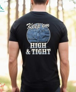 Keep 'Em High And Tight Shirt