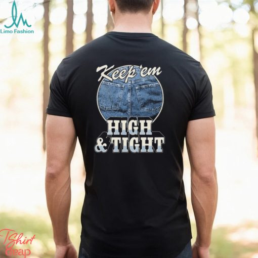 Keep ‘Em High And Tight Shirt