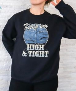 Keep ‘Em High And Tight T Shirt