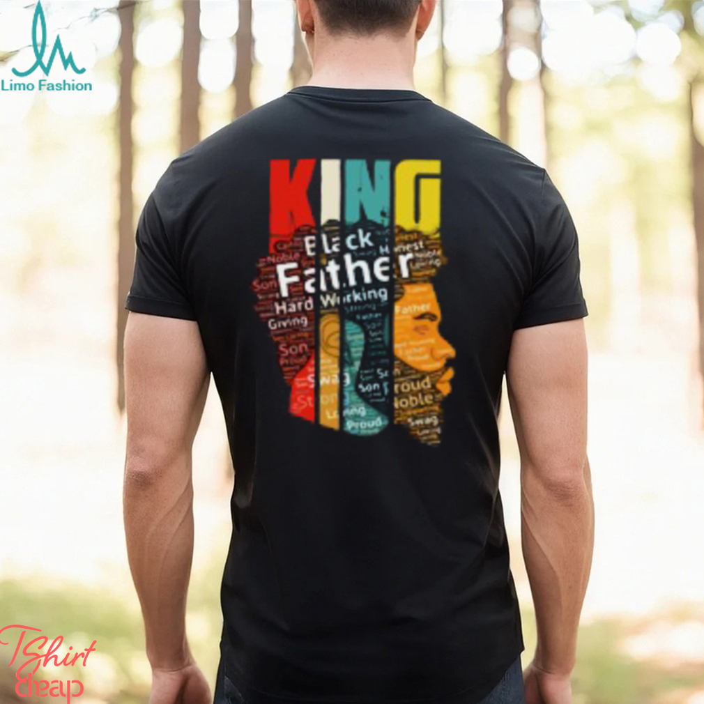 King Black Father Hard Working Giving Strong T Shirt King Black Father Hard Working Giving Strong T Shirt
