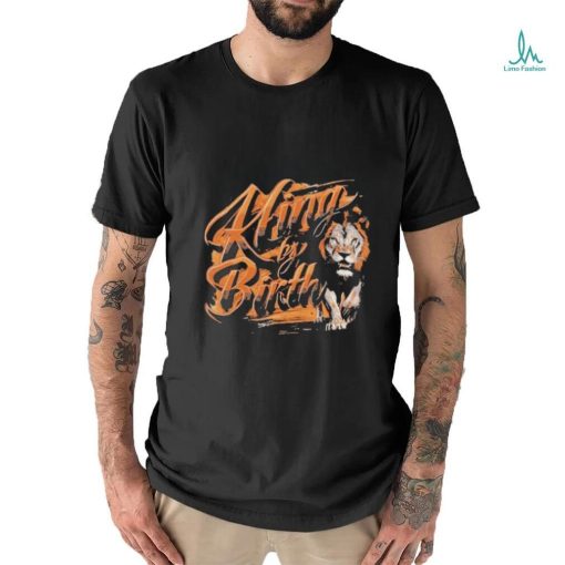 King By Birth Lion T shirt