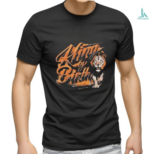 King By Birth Lion T shirt