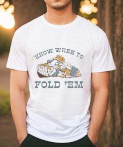 Know When to Fold Em T Shirt