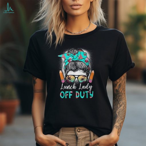 Last Day Of School Lunch Lady Off Duty Messy Bun Hair T Shirt