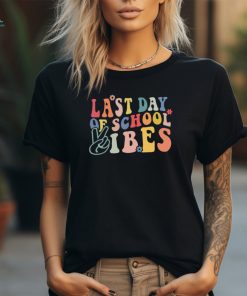 Last Day Of School Vibes Teacher T Shirt