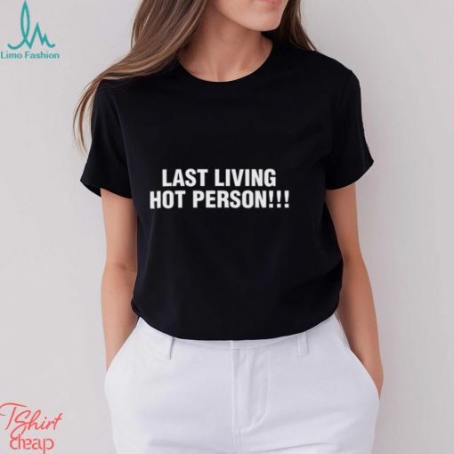 Last Living Hot Person Shirt