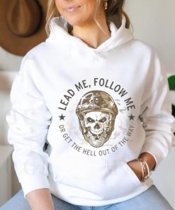 Lead me follow me or get the hell out of the way skull army shirt