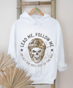 Lead me follow me or get the hell out of the way skull army shirt