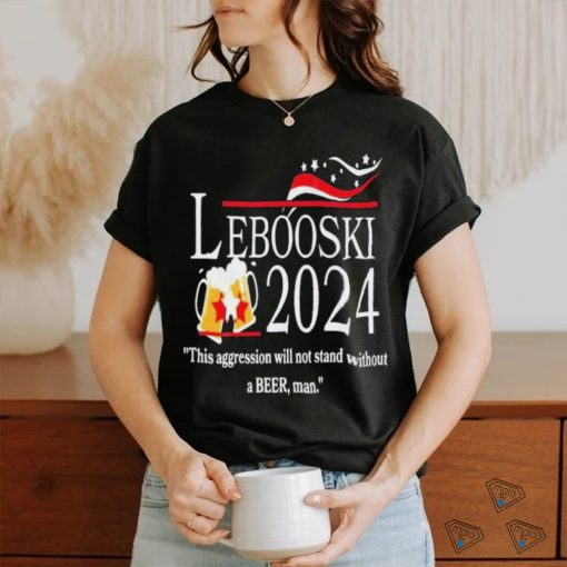 Lebowski 2024 This Aggression Will Not Stand Without A Beer, Man Shirt