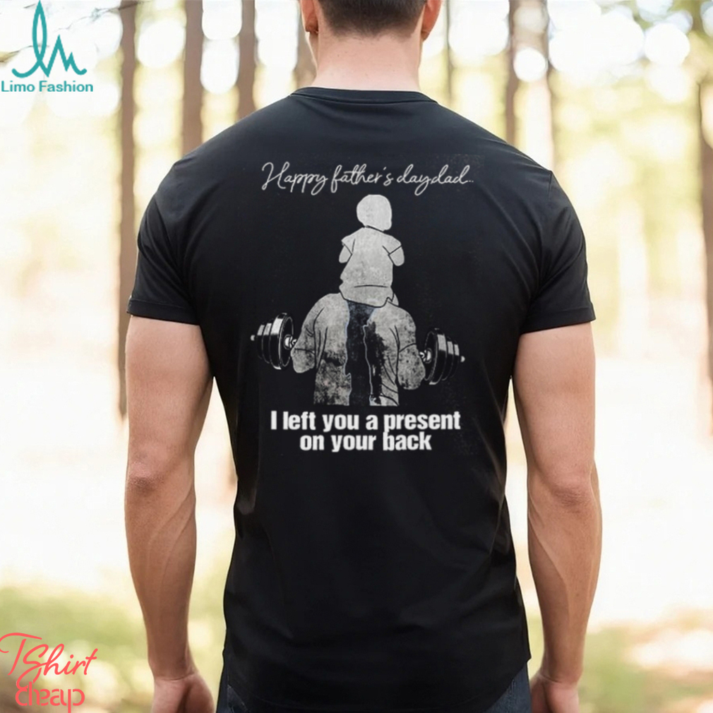 Left You A Present Father's Day Washed Gym Shirt Left You A Present Father's Day Washed Gym Shirt