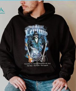 Lemmy December 24 1945 December 28 2015 The Man The Myth The Legend shirt