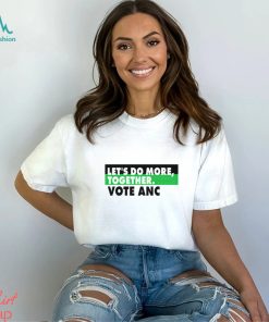 Let’s do more together vote anc shirt