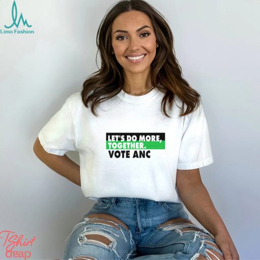 Let’s do more together vote anc shirt