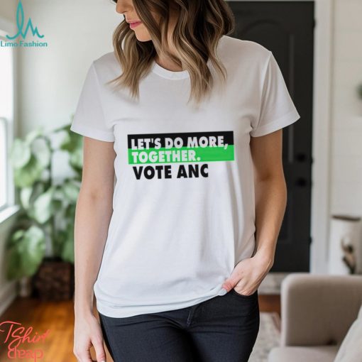 Let’s do more together vote anc shirt