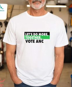 Let’s do more together vote anc shirt