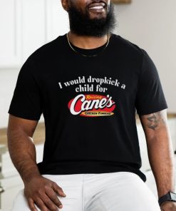 Limited I Would Dropkick A Child For Raising Canes Funny Shirt