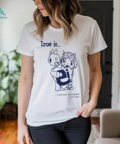 Love Is Constantly Interrupting Each Other Shirt