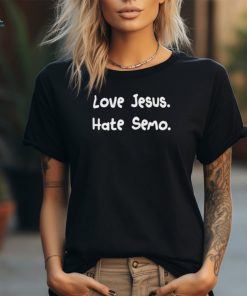 Love Jesus hate semo shirt