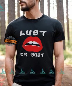 Lust or bust shirt