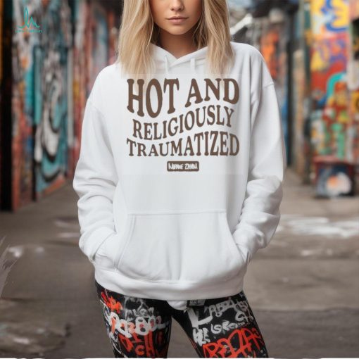 Maddie zahm hot and religiously traumatized shirt