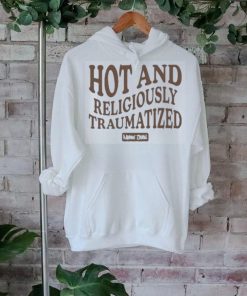 Maddie zahm hot and religiously traumatized shirt