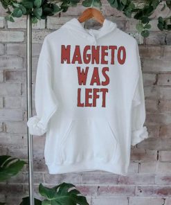 Magneto Was Left Shirt