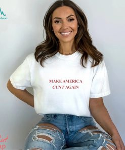 Make America Cunt Again Shirt