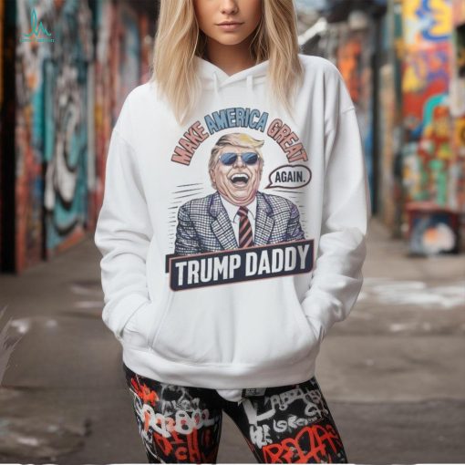 Make america great again Trump daddy 2024 shirt