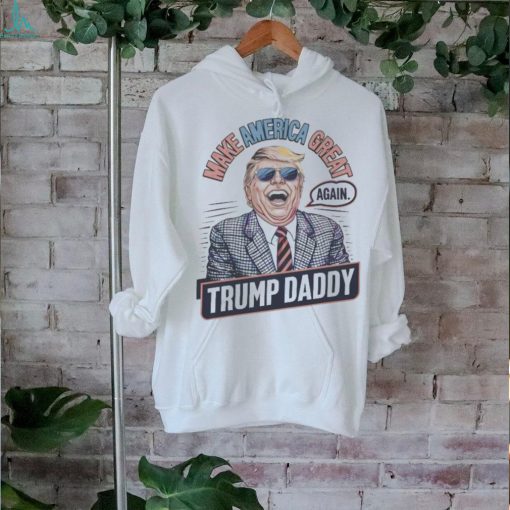 Make america great again Trump daddy 2024 shirt