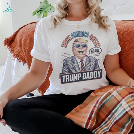 Make america great again Trump daddy 2024 shirt