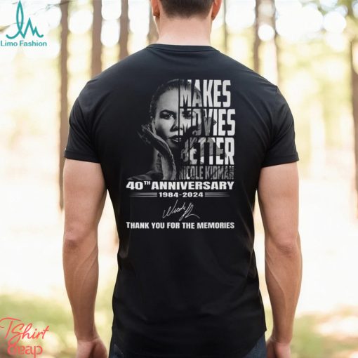 Makes Movies Better Nicole Kidman 40th Anniversary 1984 2024 Thank You For The Memories T Shirt