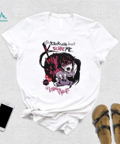 Mana Akainu The Darkness Doesn’t Scare Me Is Losing Myself shirt, hoodie, sweater, long sleeve and tank top Mana Akainu The Darkness Doesn’t Scare Me Is Losing Myself shirt
