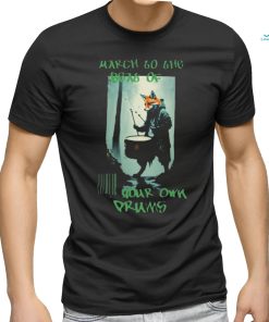 March To The Boat Of Your Own Drums T shirt