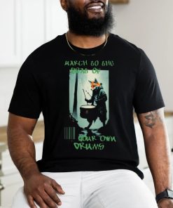 March To The Boat Of Your Own Drums T shirt