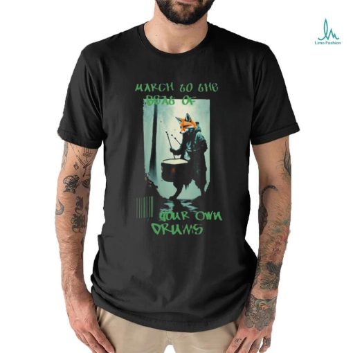 March To The Boat Of Your Own Drums T shirt