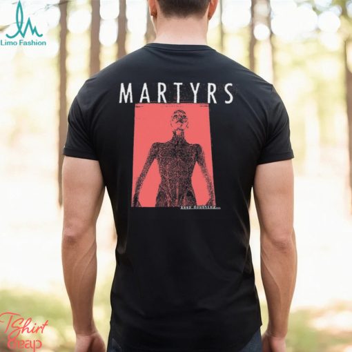 Martyrs Keep Doubting Shirt