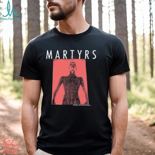 Martyrs Keep Doubting Shirt
