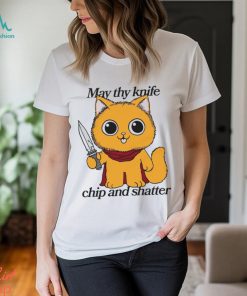 May Thy Knife Chip And Shatter Shirt