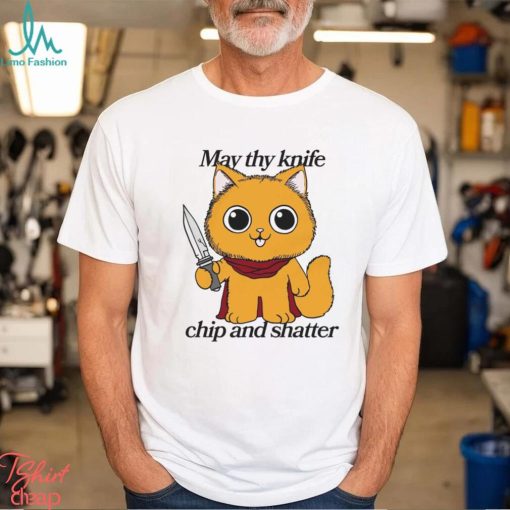May Thy Knife Chip And Shatter Shirt