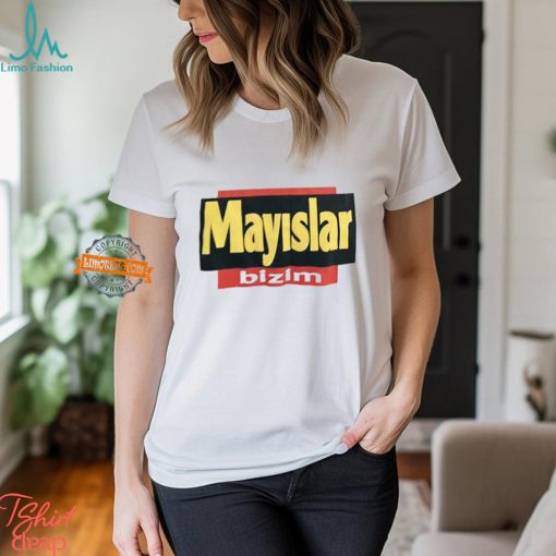 Mayslar Bizim Shirt