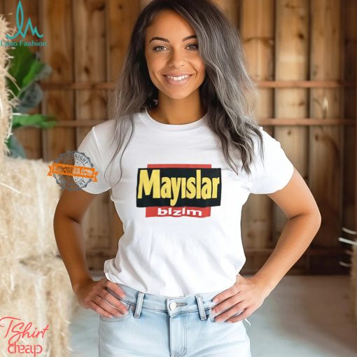 Mayslar Bizim Shirt