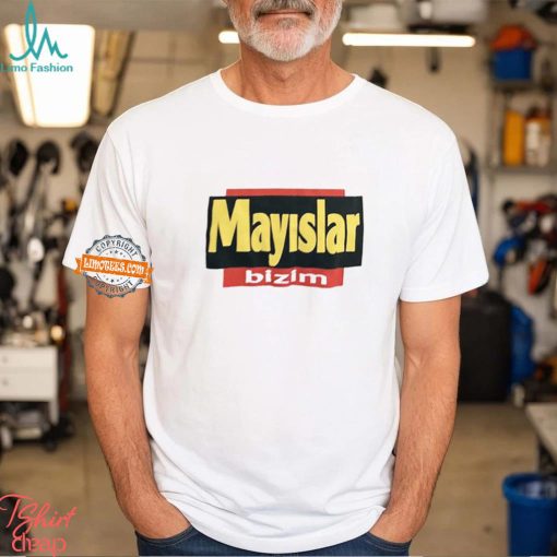 Mayslar Bizim Shirt